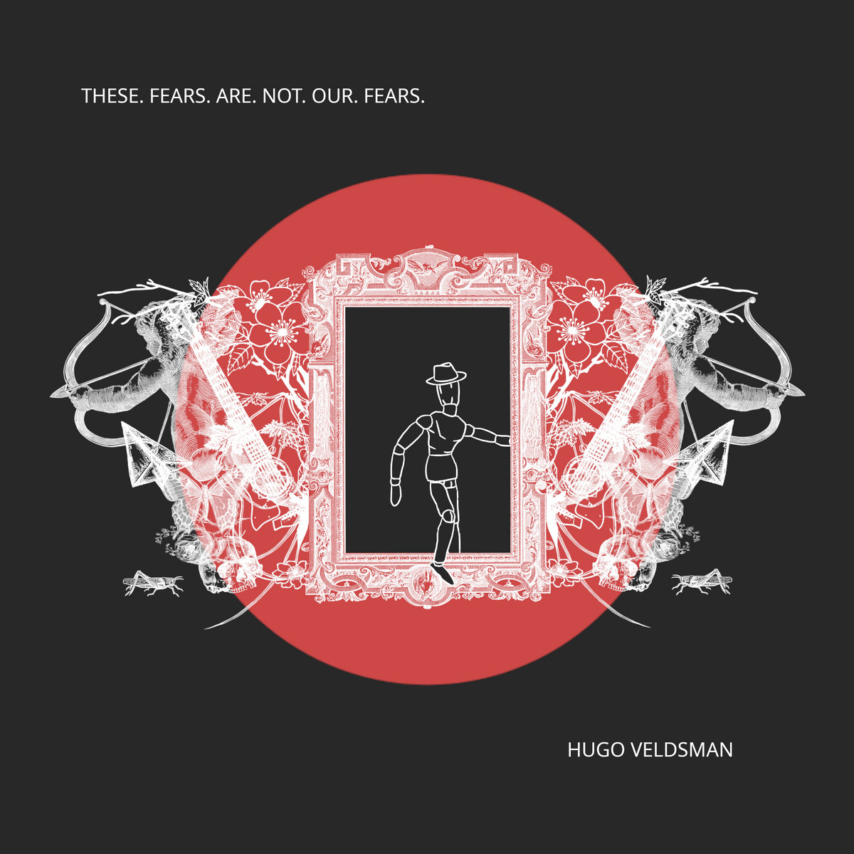 Hugo Veldsman - These Fears Are Not Our Fears